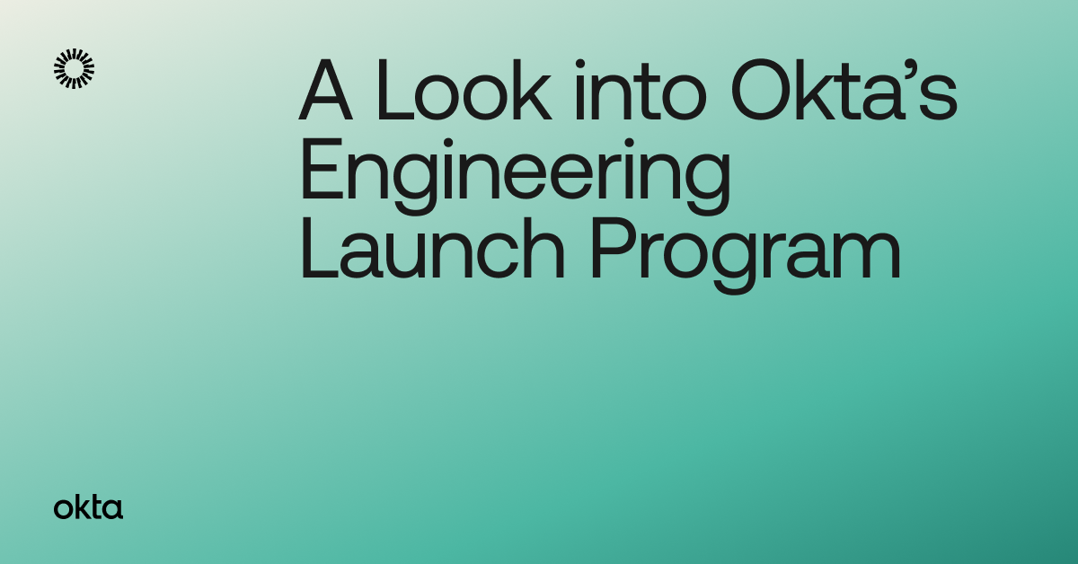 A Look Into Okta s Engineering Launch Program Okta